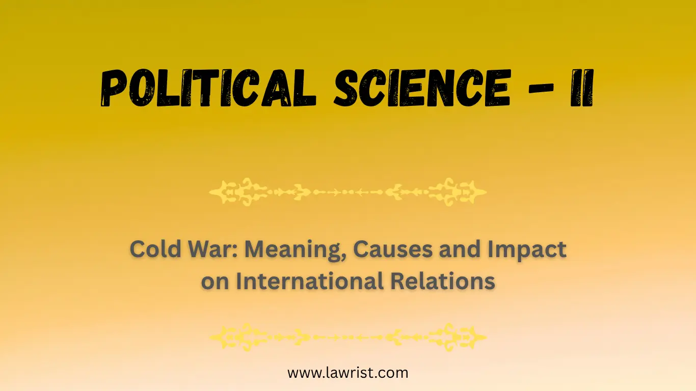 Cold War: Meaning, Causes and Impact on International Relations